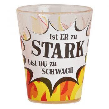Schnapsglas "Ist er zu stark..."